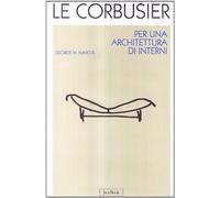 Le Corbusier. Per un'architettura d'interni