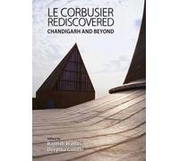 Le Corbusier Rediscovered: Chandigarh and Beyond