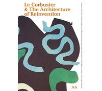 Le Corbusier & the Architeture of Reinvention