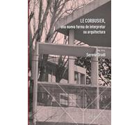 LE CORBUSIER, UNA NUEVA FORMA DE INTERPRETAR SU ARQUITECTURA