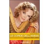 Le corde dell'anima. Una vita per l'arpa - Zaniboni Elena