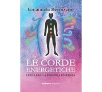 Le corde energetiche. Liberare la propria energia