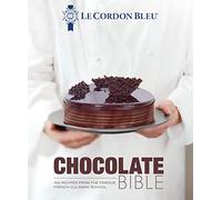 Le Cordon Bleu Chocolate Bible: 180 Recipes from the Famous French Culinary School