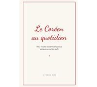 Le Coréen au quotidien: 760 mots essentiels pour débutants (A1-A2)