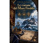 Le corone del Mare Freddo: I Nove Giuramenti - Ciclo II - Omnibus, Libri IV-VI