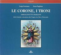 Le corone, i troni. Immaginette mariane. Libri di pietà e devozione alla V...