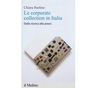 Le corporate collection in Italia. Dalla ricerca alla prassi - Paolino Chiara