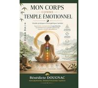 Le corps comme temple émotionnel: Apprendre, comprendre et appréhender ses émotions au quotidien.