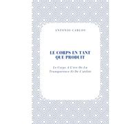 Le Corps En Tant Que Produit: Le Corps À L'ère De La Transparence Et De L'utilité