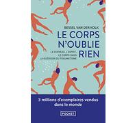 Le corps n'oublie rien: Le cerveau, l'esprit et le corps dans la guérison du traumatisme