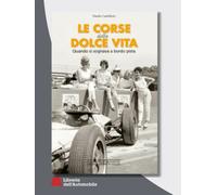 Le corse della dolce vita. Quando si sognava a bordopista - Castellarin Danilo