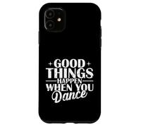 Le cose buone accadono quando balli Custodia per iPhone 11