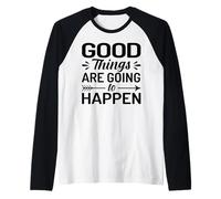 Le Cose Buone Stanno per accadere Maglia con Maniche Raglan