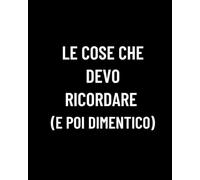 Le Cose che Devo Ricordare e Poi Dimentico - Diario Italiano per Appunti Liste e Note Quotidiane