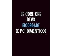 Le Cose che Devo Ricordare e Poi Dimentico: Taccuino Divertente per Appunti | Quaderno Ironico da Ufficio | Idea Regalo per Colleghi e Amici