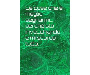 Le cose che è meglio segnarmi… perché sto invecchiando e mi scordo tutto.