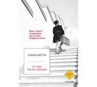 Le cose che ho imparato. Storie, incontri ed esperienze che mi hanno insegnato a vivere