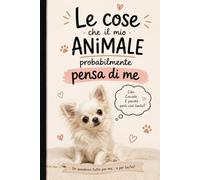 Le cose che il mio animale probabilmente pensa di me - Quaderno ironico di osservazioni e giudizi silenziosi: Perché il tuo cane ti ama… ma probabilmente ti giudica comunque - idea regalo originale