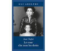 Le cose che non ho detto - Nafisi Azar