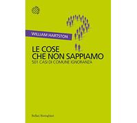Le cose che non sappiamo. 501 casi di comune ignoranza