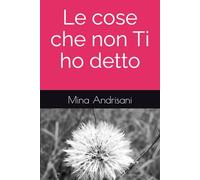 Le cose che non Ti ho detto