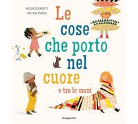 Le cose che porto nel cuore e tra le mani. Ediz. a colori