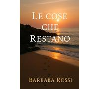 Le Cose Che Restano: Una storia d’amore, di perdono e di rinascita.