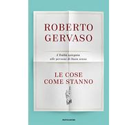 Le cose come stanno. L'Italia spiegata alle persone di buon senso