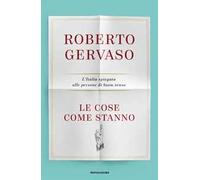 Le cose come stanno. L'Italia spiegata alle persone di buon senso
