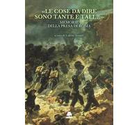 «Le cose da dire sono tante e tali...». Memorie della presa di Roma