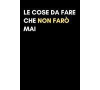 Le cose da fare che non farò mai Quaderno A Righe: Taccuino Ironico per Studenti e Procrastinatori