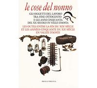 Le cose del nonno. Gli oggetti del lavoro tra fine Ottocento e gli anni Cinquanta del XX secolo in Valle d'Aosta-Les outils entre la fine du XIXe siècle et les années Cinquante du XXe siècle en V...
