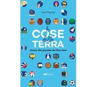 Le cose della Terra. Amare Dio gioendo dei suoi doni