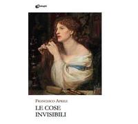 Le cose invisibili