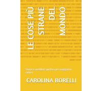 LE COSE PIÙ STRANE DEL MONDO: Storie e aneddoti spiritosi per viaggiatori curiosi