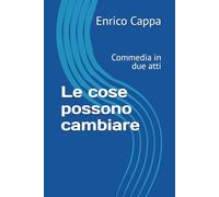 Le cose possono cambiare: Commedia in due atti