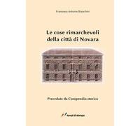 Le cose rimarchevoli della città di Novara. Precedute da compendio storico (dalle origini al 1828)