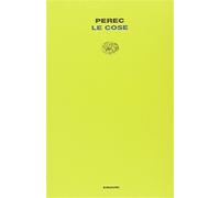 Le cose. Una storia degli anni Sessanta - Perec Georges