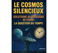 Le Cosmos Silencieux - Solutions au Paradoxe de Fermi: La Question du Temps