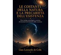 LE COSTANTI DELLA NATURA E LA PRECARIETÀ DELLESISTENZA: Fine-tuning cosmo...