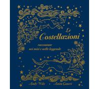 Le costellazioni raccontate nei miti e nelle leggende - Ganeri Anita