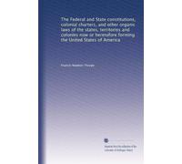 Le costituzioni federali e statali, le carte coloniali e altre leggi organiche degli stati, dei territori e delle colonie ora o fino ad ora che formano gli Stati Uniti d'America: Volume 5
