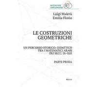 Le costruzioni geometriche. Un percorso storico-didattico tra i matematici arabi dei secc. IX-XIII. Vol. 1