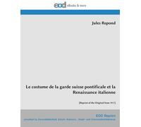 Le costume de la garde suisse pontificale et la Renaissance italienne: [Reprint of the Original from 1917]
