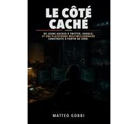 Le Côté Caché: De jeune hacker à Twitter, Google, et une plateforme à plusieurs millions de dollars construite à partir de zéro.