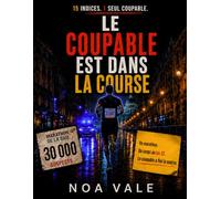 Le coupable est dans la course: 30 000 suspects, 15 indices, 1 seul coupable : livre-jeu d'enquête, énigmes policières et déduction logique