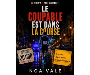 Le coupable est dans la course: 30 000 suspects, 15 indices, 1 seul coupable : livre-jeu d'enquête, énigmes policières et déduction logique