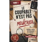LE COUPABLE N’EST PAS LE MEURTRIER: RÉSOLVEZ LE CRIME VOUS-MÊME, LES INDICES NE MENTENT JAMAIS.