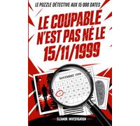 Le Coupable N’est Pas Né Le 15/11/1999: Un dossier criminel, 15 000 dates à analyser, jeu d'enquête à résoudre,1 COUPABLE