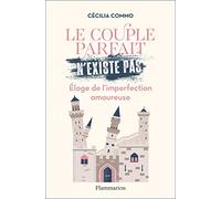Le couple parfait n'existe pas: Eloge de l’imperfection amoureuse